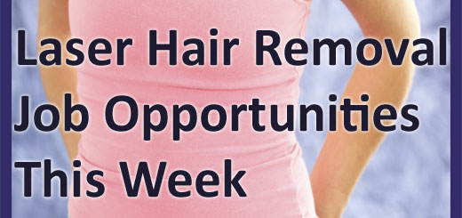 Laser Hair Removal Job Opportunities this week on the Aesthetic VideoSource blog